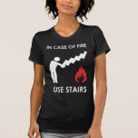 In Case of Fire Use Stairs Tee Shirts