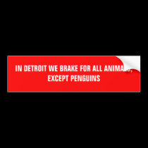 IN DETROIT WE BRAKE FOR ALL ANIMALS, EXCEPT PEN... bumper stickers by Drop_The_Puck IN DETROIT WE BRAKE FOR ALL ANIMALS, EXCEPT PEN... bumper stickers