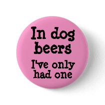 In dog beers I've only had one Button