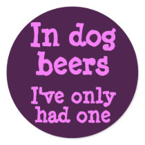 In dog beers I've only had one Round Sticker