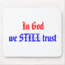 In God, we STILL trust Mouse Pads