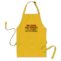 In God We Trust. All Others We Polygraph! aprons by ironydesign In God We Trust. All Others We Polygraph! aprons