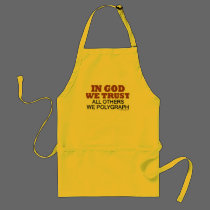 In God We Trust. All Others We Polygraph! aprons by ironydesign In God We Trust. All Others We Polygraph! aprons