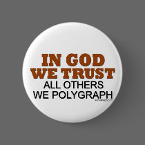 In God We Trust. All Others We Polygraph! buttons by ironydesign In God We Trust. All Others We Polygraph! buttons