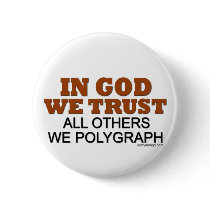In God We Trust. All Others We Polygraph! Button