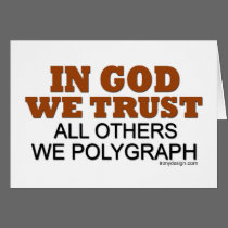 In God We Trust. All Others We Polygraph! cards by ironydesign In God We Trust. All Others We Polygraph! cards