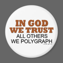 In God We Trust. All Others We Polygraph! magnets by ironydesign In God We Trust. All Others We Polygraph! magnets