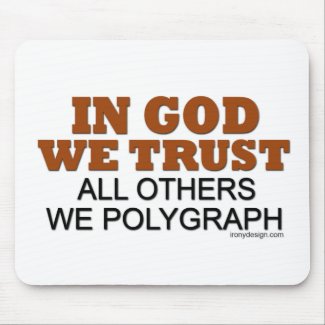 In God We Trust. All Others We Polygraph! mousepad