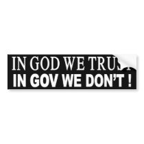 IN GOD WE TRUST, IN GOV WE DON'T! BUMPER STICKERS