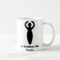 In Goddess We Trust. mugs