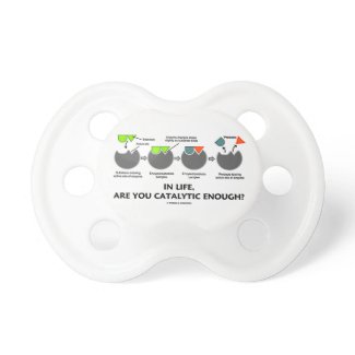 In Life, Are You Catalytic Enough? Baby Pacifiers