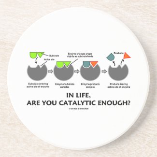 In Life, Are You Catalytic Enough? Drink Coaster