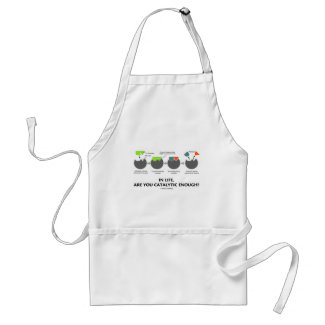 In Life, Are You Catalytic Enough? (Enzyme Humor) apron