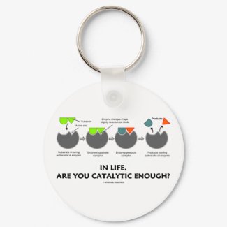 In Life Are You Catalytic Enough? (Enzyme) keychain