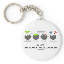 In Life Are You Catalytic Enough? (Enzyme) Key Chains