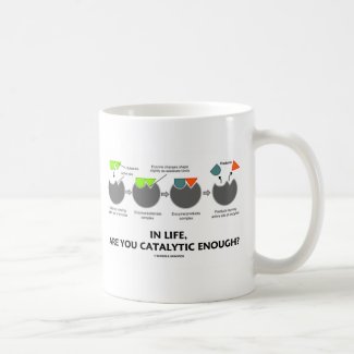 In Life Are You Catalytic Enough? (Enzyme) Mugs
