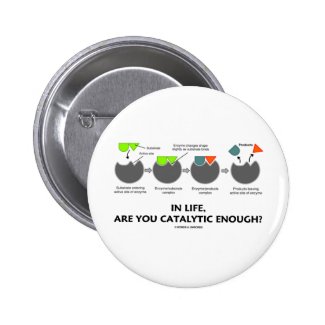 In Life Are You Catalytic Enough? (Enzyme) Pins