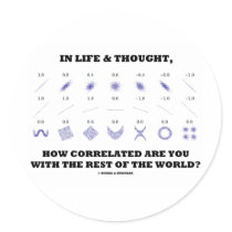 In Life & Thought How Correlated Are You Rest Of Round Stickers