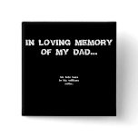 In loving memory of my dad/ his foto here pinback button