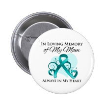 In Memory of My Mom - Ovarian Cancer Buttons
