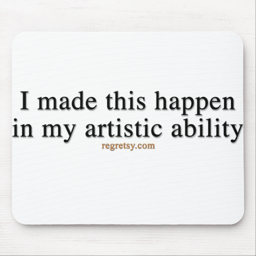 In My Artistic Ability Mouse Pad