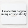 In My Artistic Ability Mouse Pad