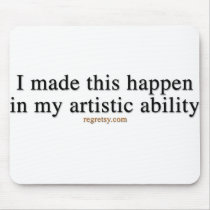 In My Artistic Ability Mouse Pad