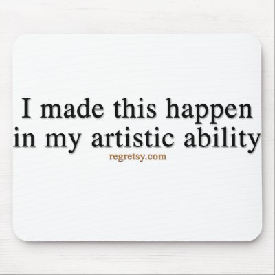 In My Artistic Ability Mouse Pad by Regretsy