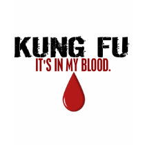 In My Blood KUNG FU t-shirts by blackbeltstuff In My Blood KUNG FU t-shirts