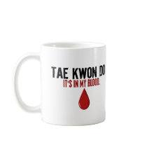 In My Blood TAE KWON DO mugs by blackbeltstuff In My Blood TAE KWON DO mugs
