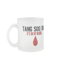 In My Blood TANG SOO DO mugs by blackbeltstuff In My Blood TANG SOO DO mugs