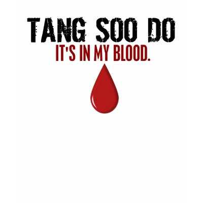 In My Blood TANG SOO DO T Shirt by blackbeltstuff
