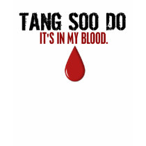 In My Blood TANG SOO DO t-shirts