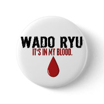 In My Blood WADO RYU buttons by blackbeltstuff In My Blood WADO RYU buttons