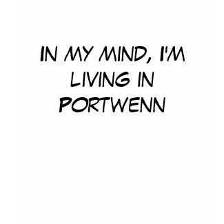 In my mind, I'm living in Portwenn shirt