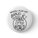 In My Own Little World Banjo Pinback Buttons