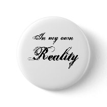 In my own reality button by yellowbirdstudios In my own reality button