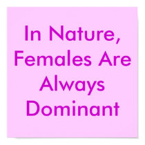 In Nature, Females Are Always Dominant posters by Female_Supremacy In Nature, Females Are Always Dominant posters