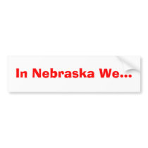 In Nebraska We... bumper stickers by NebraskaMatt In Nebraska We... bumper stickers