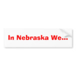 In Nebraska We... Bumper Stickers