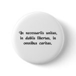 In necessary things unity, in doubtful things.... pinback buttons
