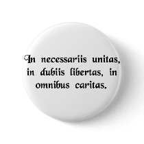 In necessary things unity, in doubtful things.... pinback buttons