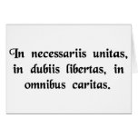 In necessary things unity, in doubtful things.... card