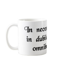 In necessary things unity, in doubtful things.... mugs