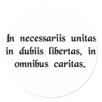 In necessary things unity, in doubtful things.... stickers