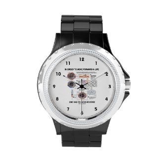 In Order To Move Forward In Life Go Reverse Humor Wrist Watch