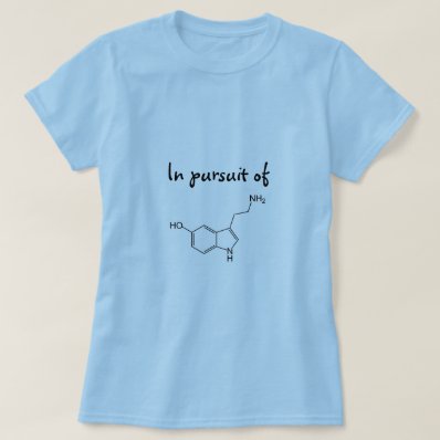 In pursuit of &quot;happiness&quot; aka Serotonin t-shirt