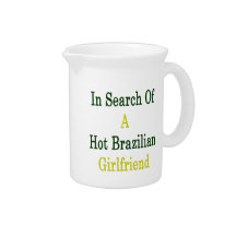 In Search Of A Hot Brazilian Girlfriend Beverage Pitcher