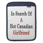 In Search Of A Hot Canadian Girlfriend iPad Sleeve