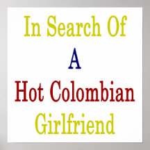 In Search Of A Hot Colombian Girlfriend Print